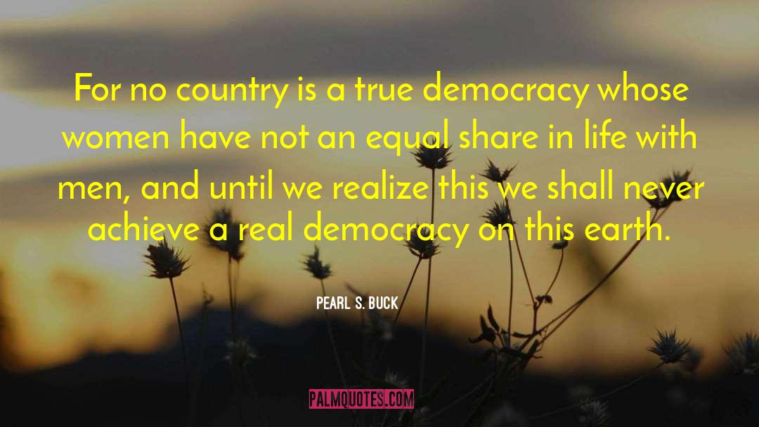 True Democracy quotes by Pearl S. Buck