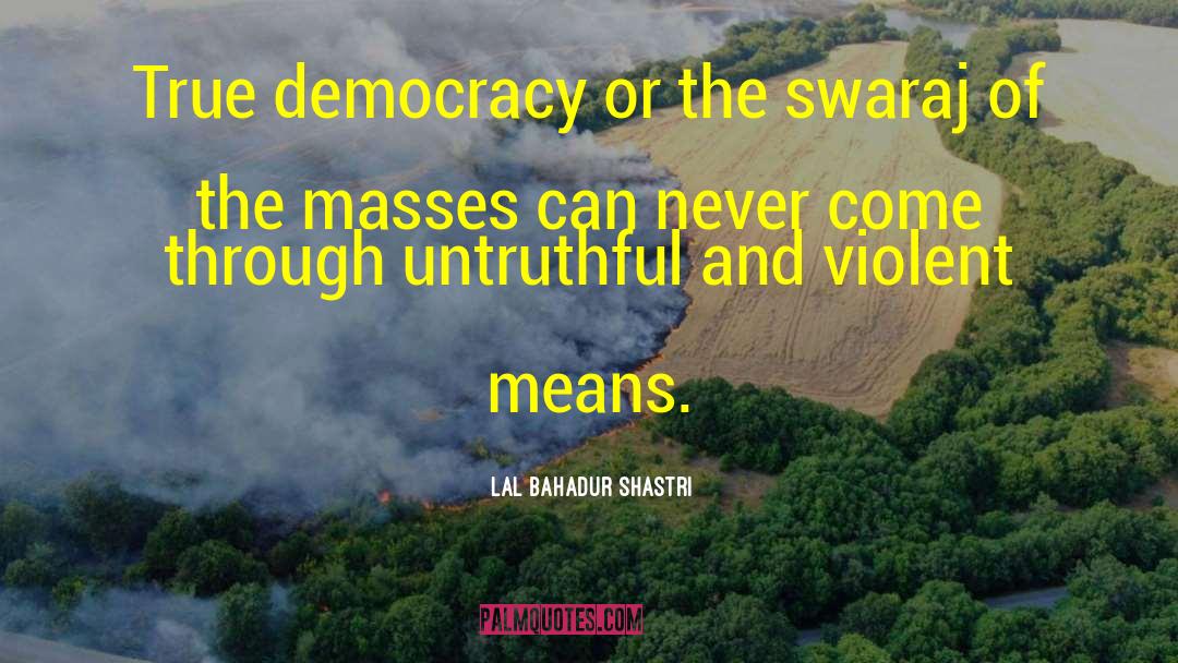 True Democracy quotes by Lal Bahadur Shastri