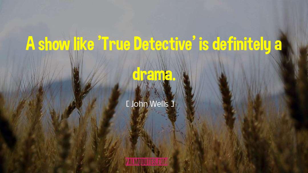 True Detective quotes by John Wells