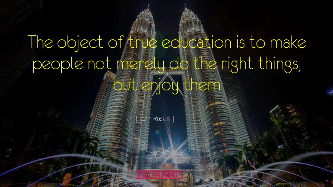 True Education quotes by John Ruskin