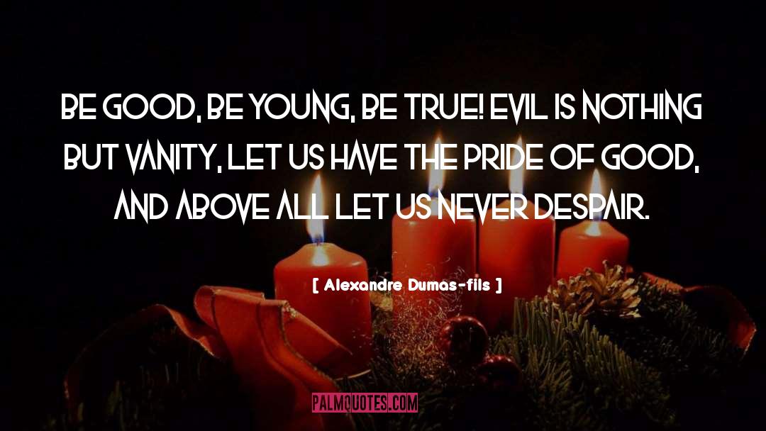 True Evil quotes by Alexandre Dumas-fils