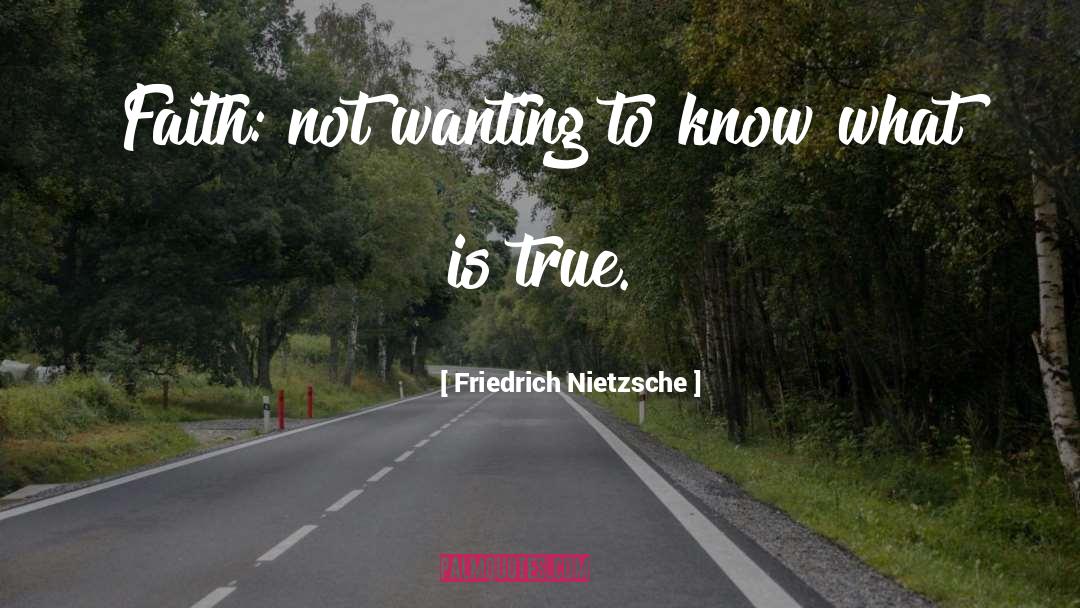 True Faith quotes by Friedrich Nietzsche