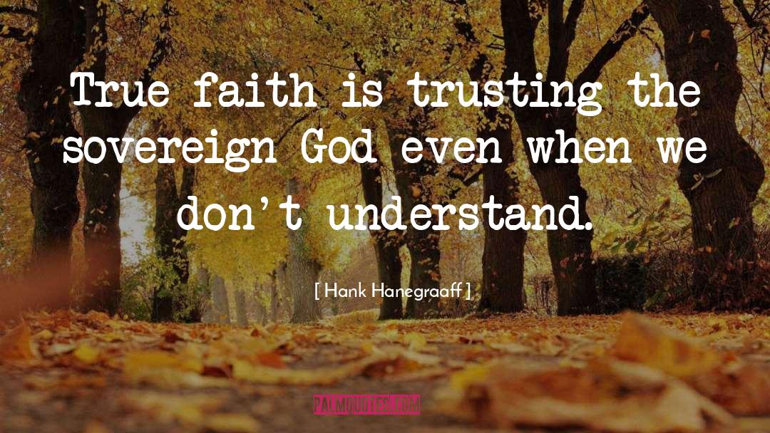 True Faith quotes by Hank Hanegraaff