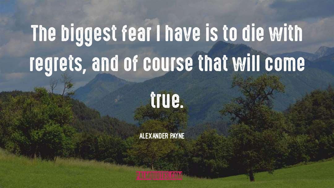 True Fear quotes by Alexander Payne