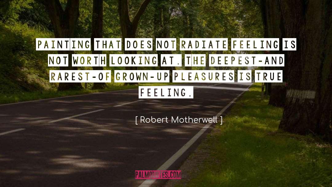 True Feeling quotes by Robert Motherwell