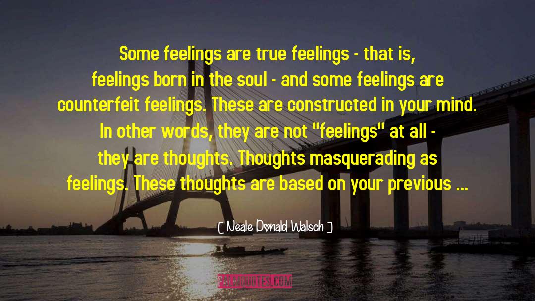 True Feelings quotes by Neale Donald Walsch
