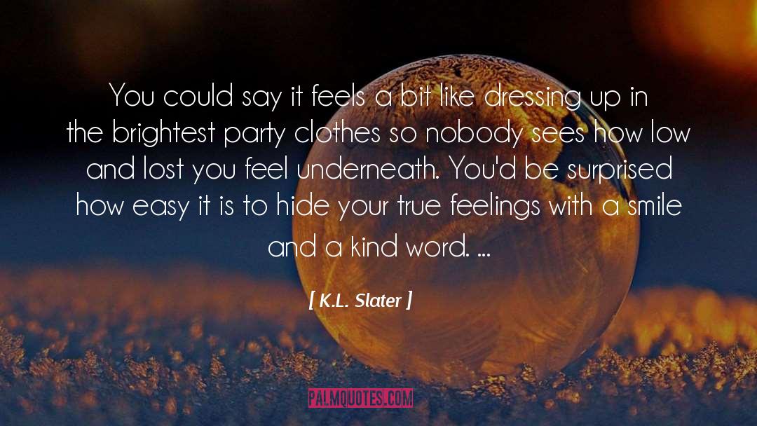 True Feelings quotes by K.L. Slater