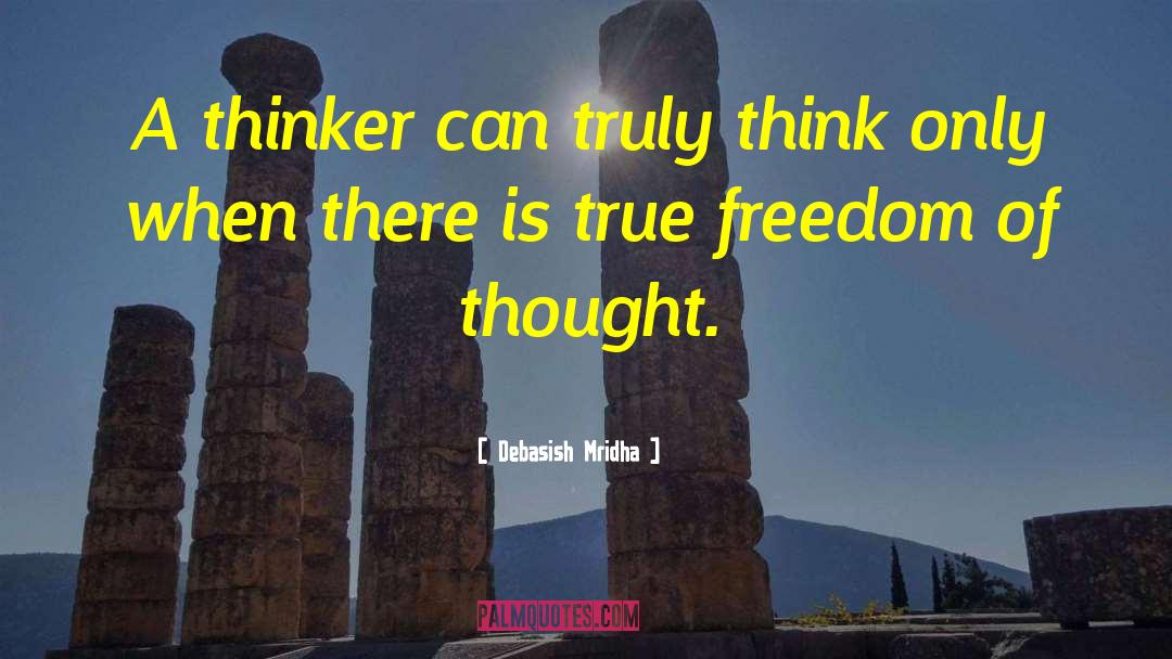 True Freedom Of Thought quotes by Debasish Mridha