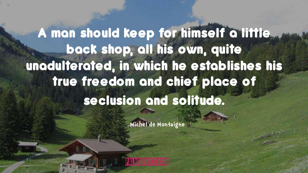 True Freedom quotes by Michel De Montaigne