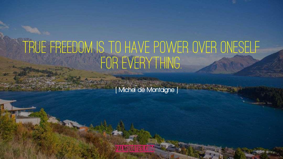True Freedom quotes by Michel De Montaigne