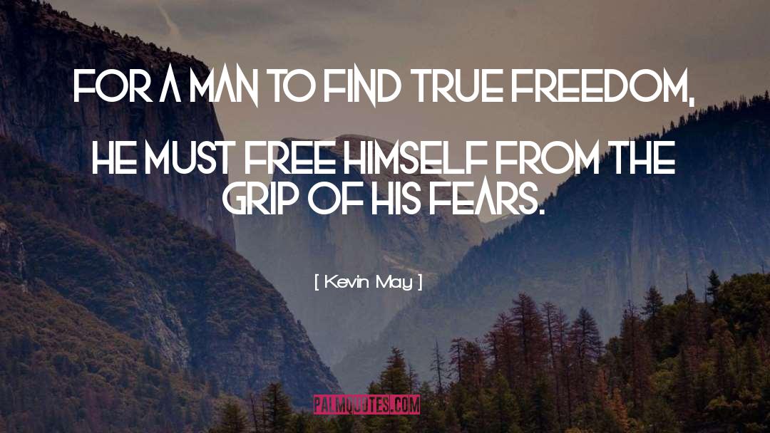 True Freedom quotes by Kevin May