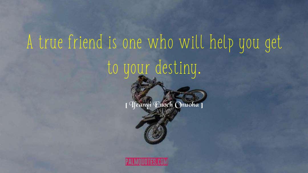 True Friend Is quotes by Ifeanyi Enoch Onuoha