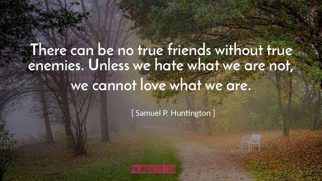 True Friends quotes by Samuel P. Huntington