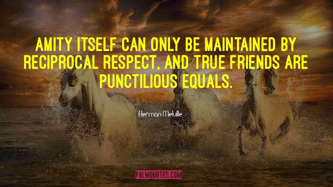 True Friends Respect quotes by Herman Melville