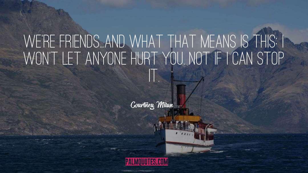 True Friends Wont Hurt You quotes by Courtney Milan