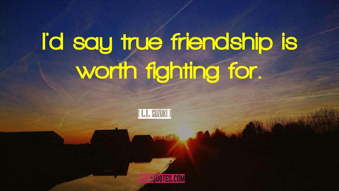 True Friendship quotes by L.T. Suzuki