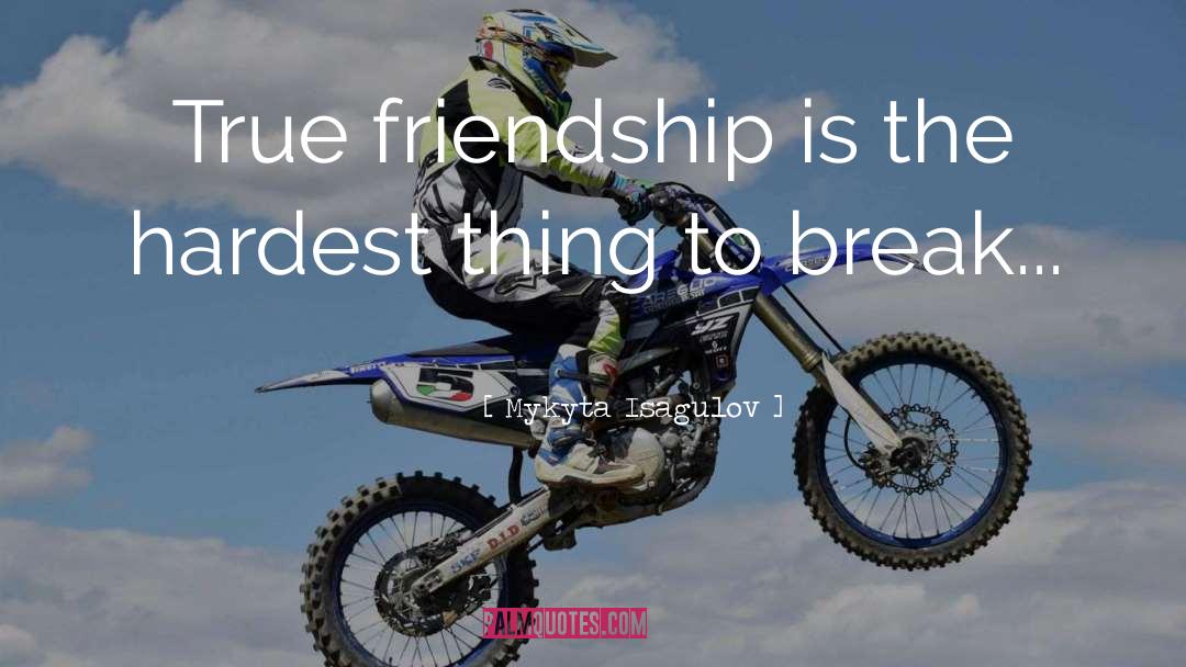 True Friendship quotes by Mykyta Isagulov