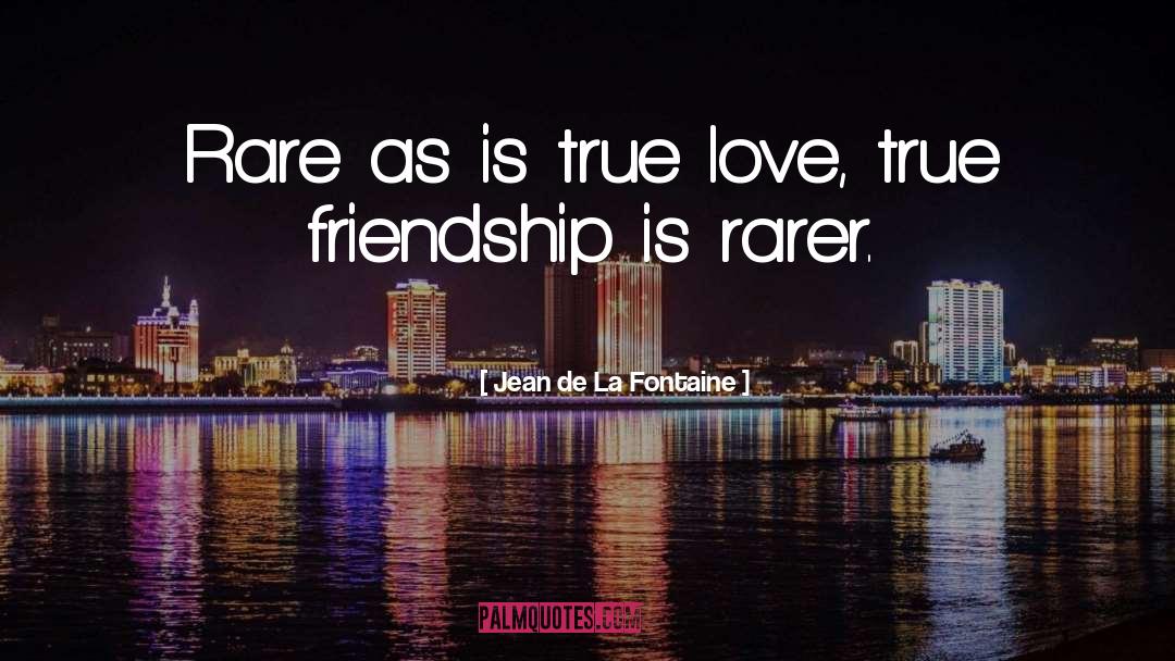 True Friendship quotes by Jean De La Fontaine