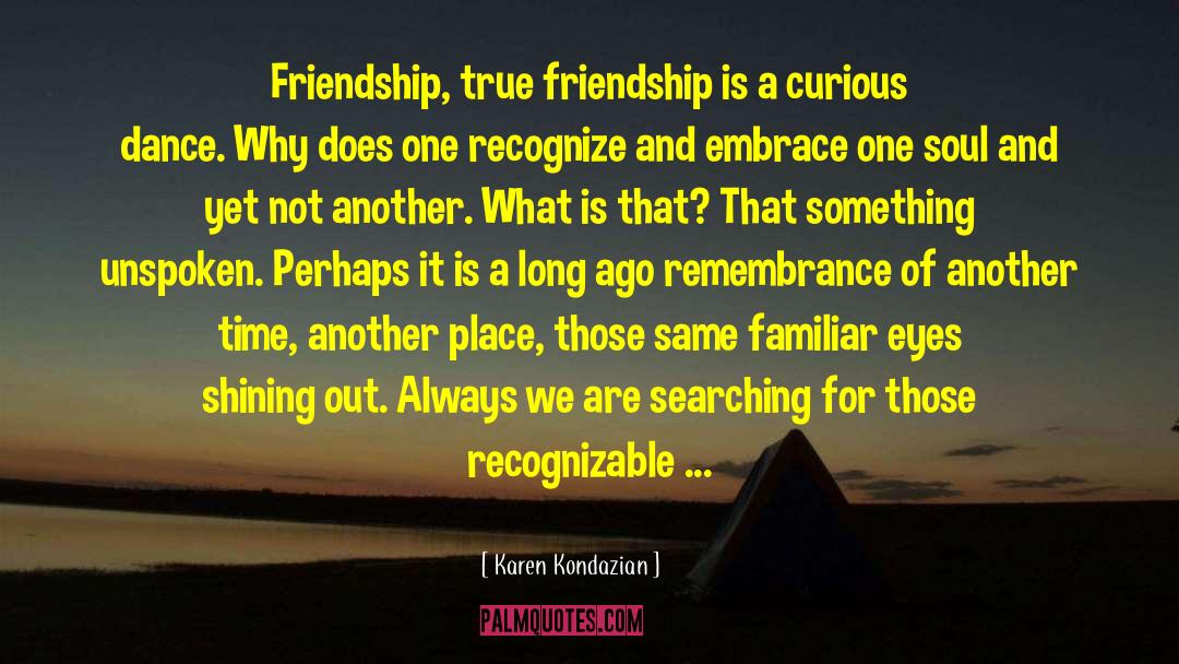 True Friendship quotes by Karen Kondazian