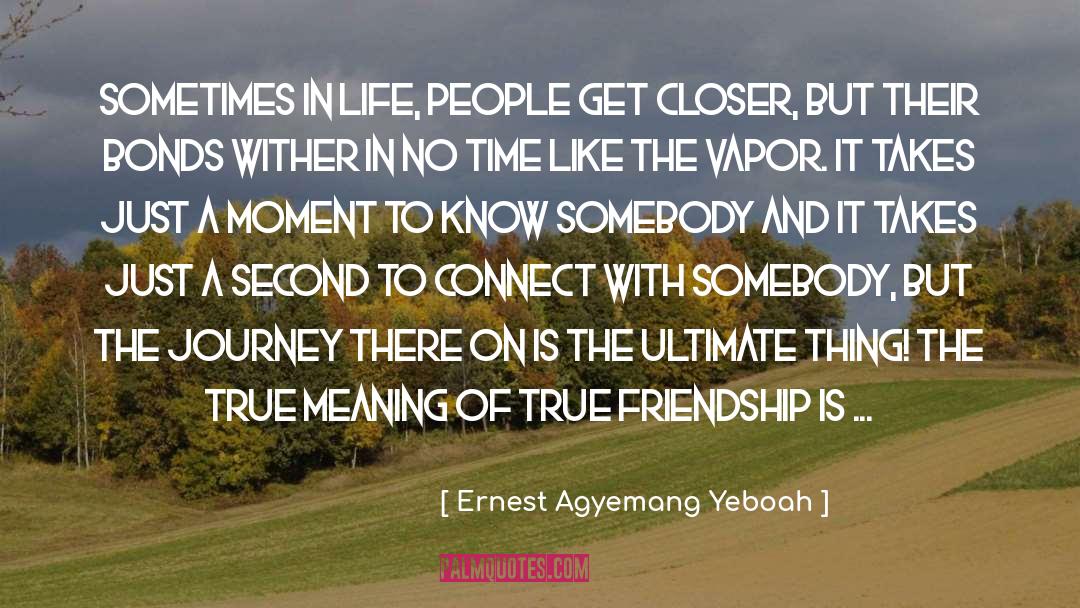 True Friendship quotes by Ernest Agyemang Yeboah