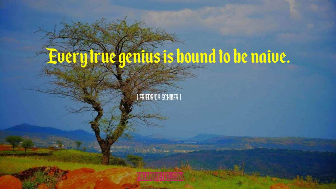 True Genius quotes by Friedrich Schiller