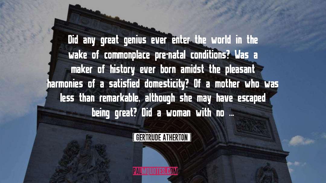 True Genius quotes by Gertrude Atherton