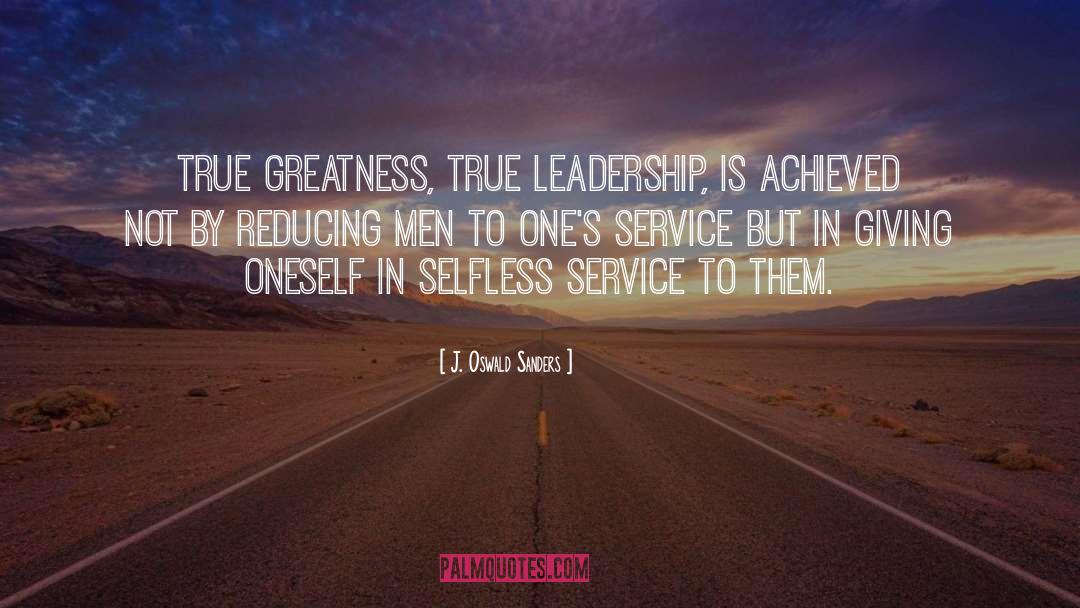 True Greatness quotes by J. Oswald Sanders