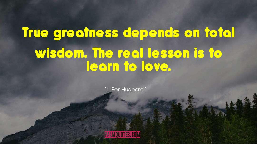 True Greatness quotes by L. Ron Hubbard