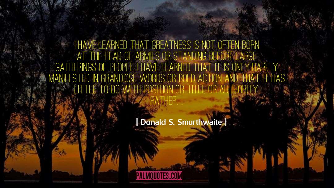 True Greatness quotes by Donald S. Smurthwaite