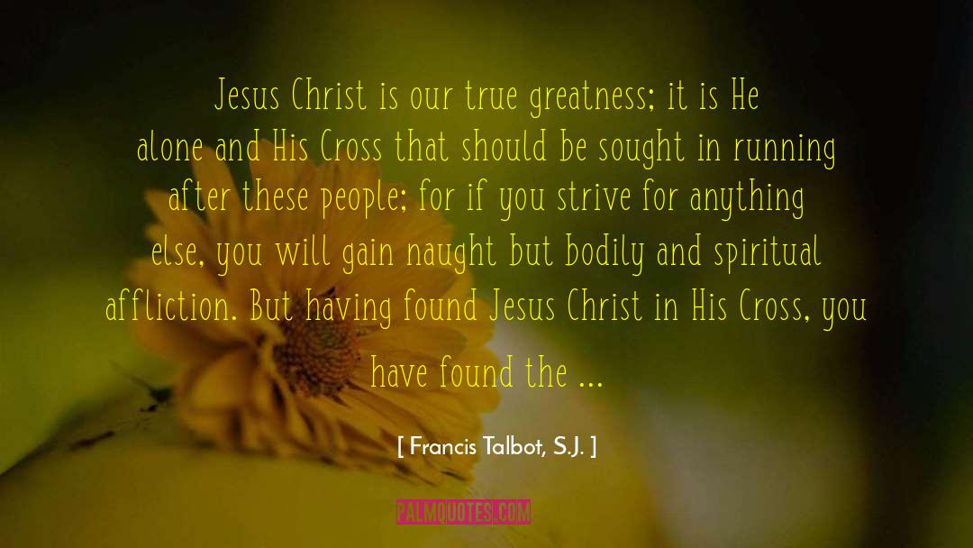 True Greatness quotes by Francis Talbot, S.J.