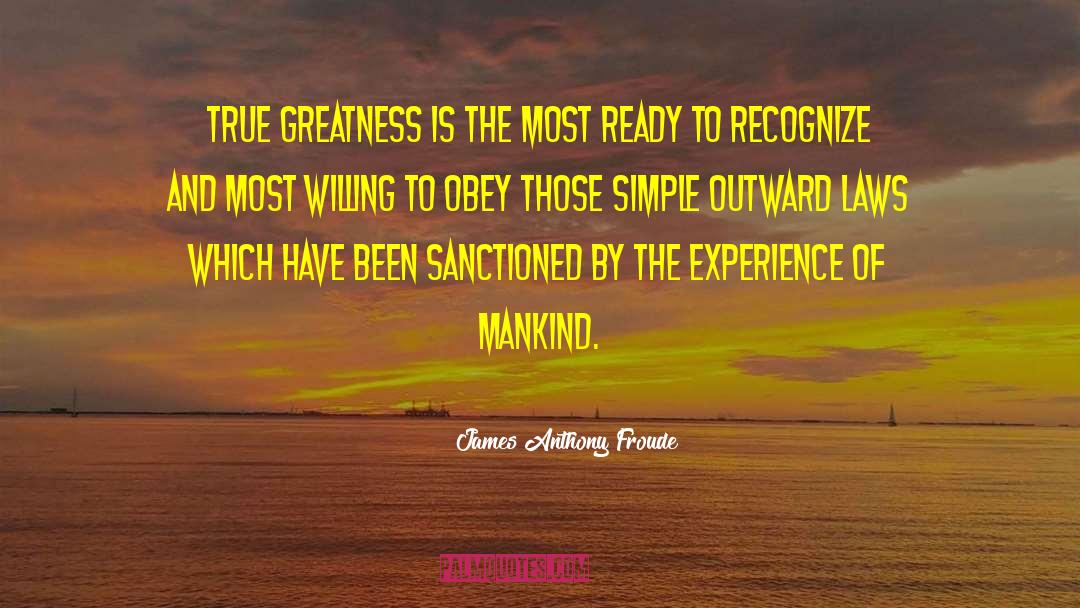 True Greatness quotes by James Anthony Froude