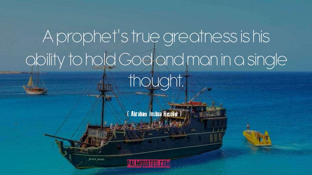 True Greatness quotes by Abraham Joshua Heschel
