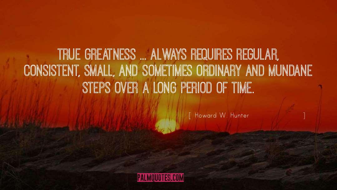True Greatness quotes by Howard W. Hunter