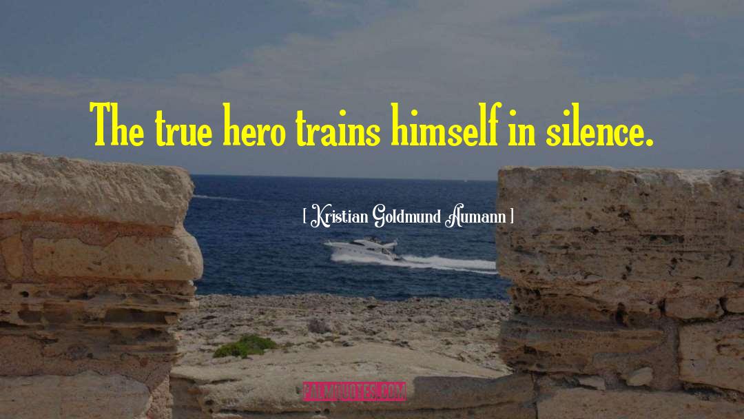 True Heroe quotes by Kristian Goldmund Aumann