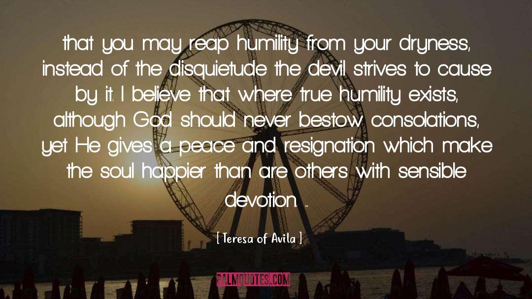 True Humility quotes by Teresa Of Avila