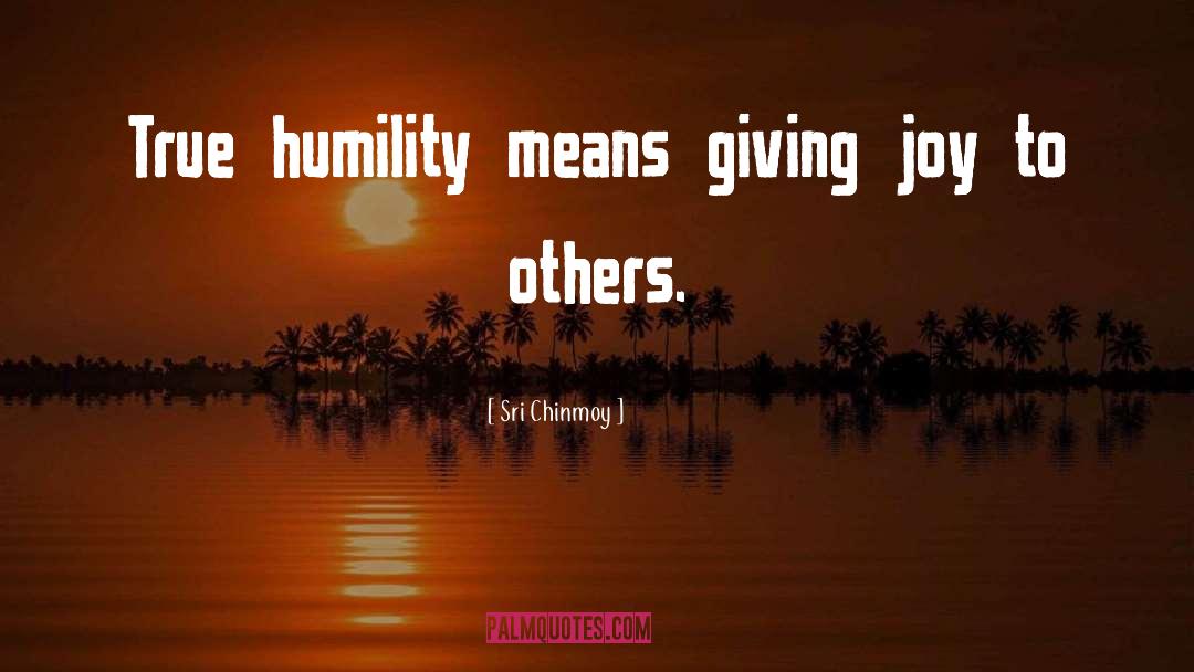 True Humility quotes by Sri Chinmoy