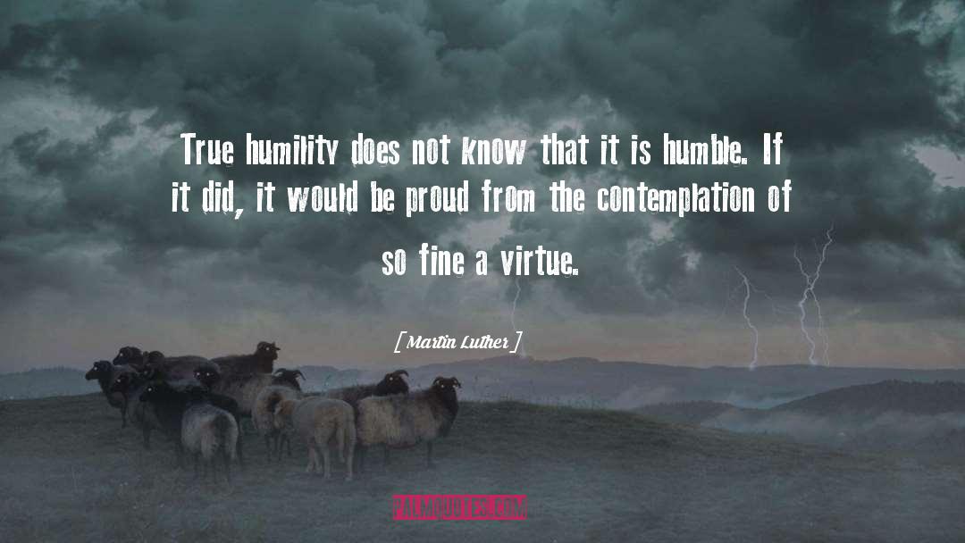 True Humility quotes by Martin Luther