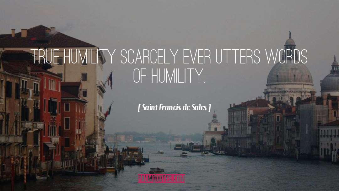 True Humility quotes by Saint Francis De Sales