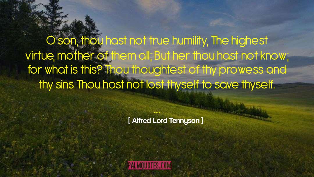 True Humility quotes by Alfred Lord Tennyson