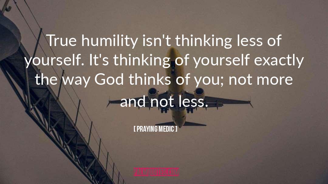 True Humility quotes by Praying Medic