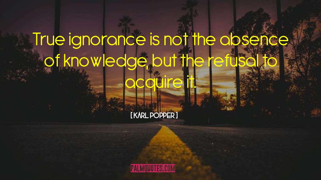 True Ignorance quotes by Karl Popper