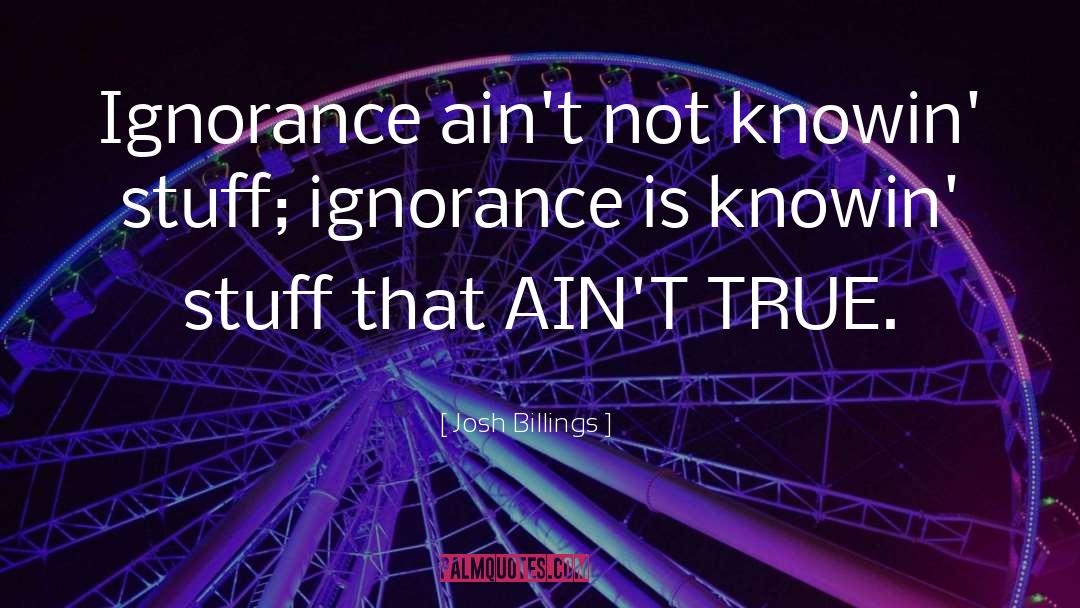 True Ignorance quotes by Josh Billings