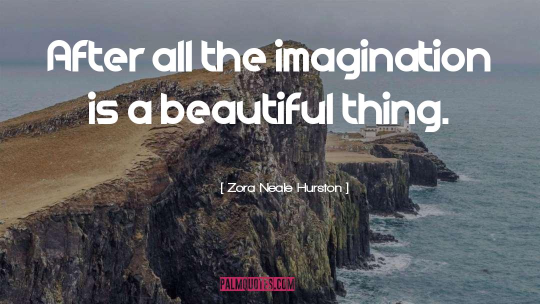 True Imagination quotes by Zora Neale Hurston