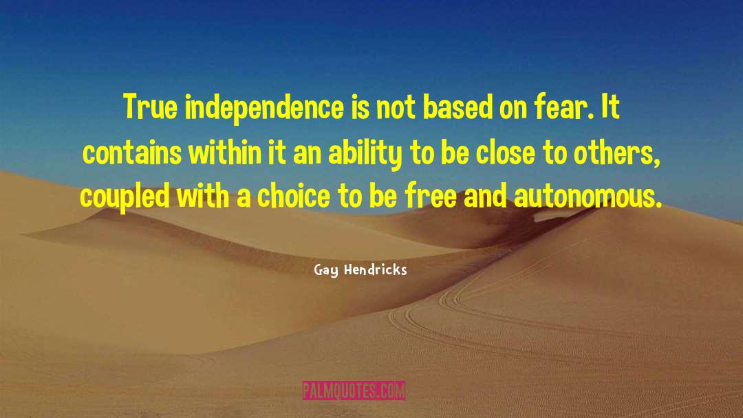 True Independence quotes by Gay Hendricks