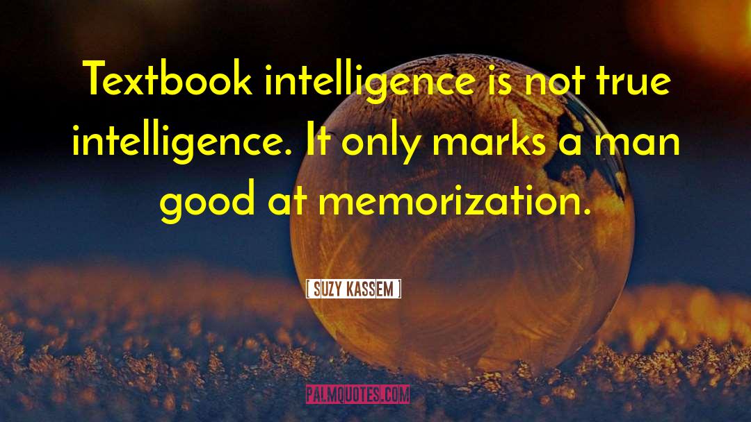 True Intelligence quotes by Suzy Kassem