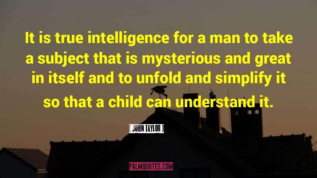 True Intelligence quotes by John Taylor