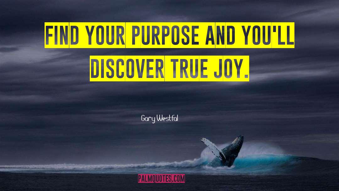 True Joy quotes by Gary Westfal