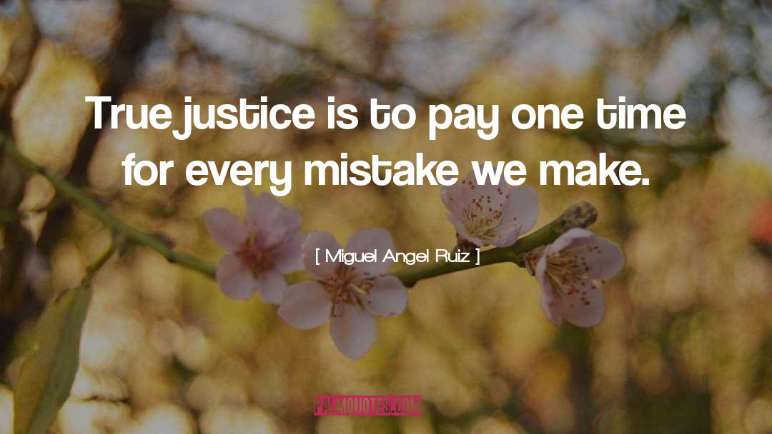 True Justice quotes by Miguel Angel Ruiz