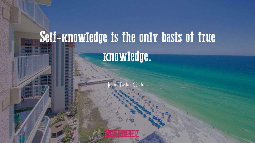 True Knowledge quotes by John Taylor Gatto