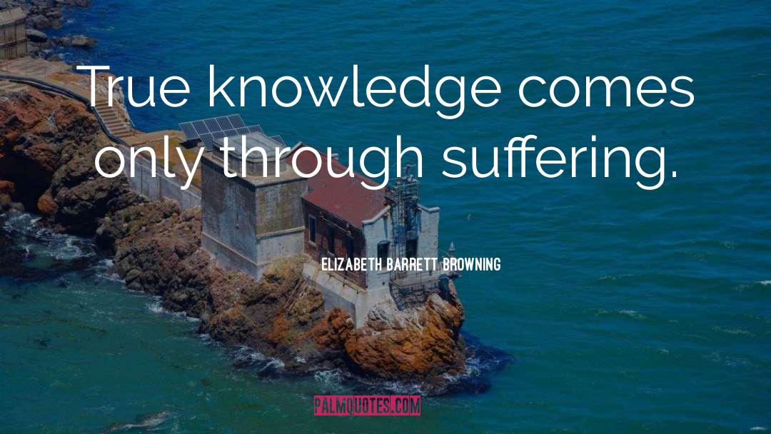 True Knowledge quotes by Elizabeth Barrett Browning